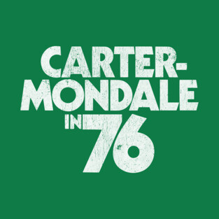 Carter Mondale 76 - 1976 presidential campaign slogan replica Jimmy Carter T-Shirt