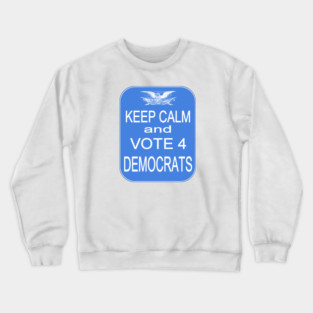 KEEP CALM VOTE4 DEMS Crewneck Sweatshirt