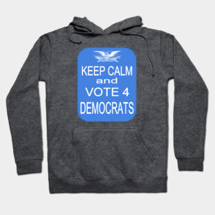 KEEP CALM VOTE4 DEMS Hoodie