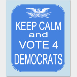 KEEP CALM VOTE4 DEMS Posters and Art
