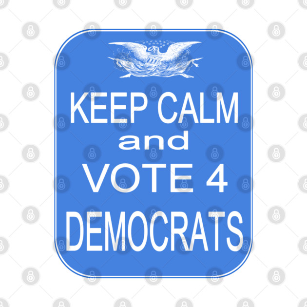 KEEP CALM VOTE4 DEMS by Jan4insight TeeStore