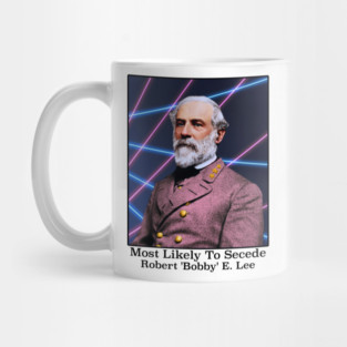 Most Likely To Secede / Robert 'Bobby' E. Lee Mug