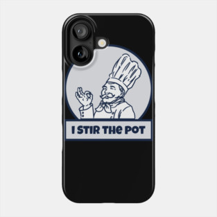 I Stir The Pot Phone Case