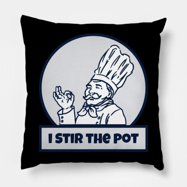 I Stir The Pot Pillow by belownormal