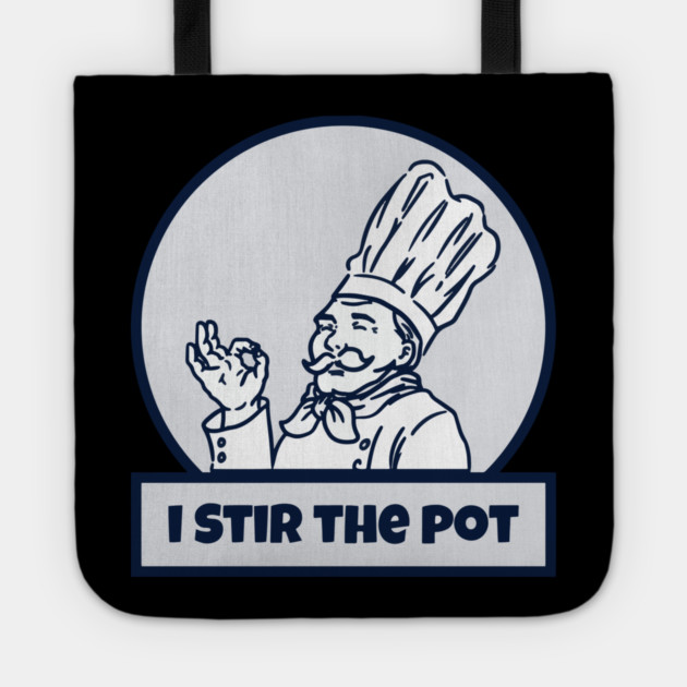 I Stir The Pot Tote by belownormal
