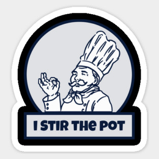 I Stir The Pot Sticker