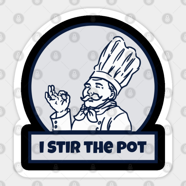 I Stir The Pot Sticker by belownormal
