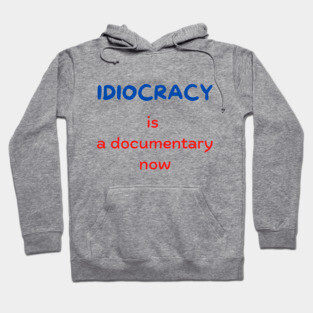 Idiocracy is a documentary now Hoodie