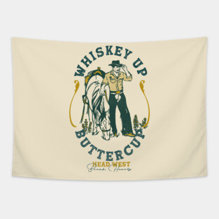 Whiskey Up Buttercup: Head West & Break Hearts Cowboy Tapestry