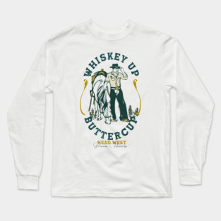 Whiskey Up Buttercup: Head West & Break Hearts Cowboy Long Sleeve T-Shirt
