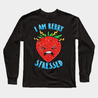 I Am Berry Stressed Long Sleeve T-Shirt