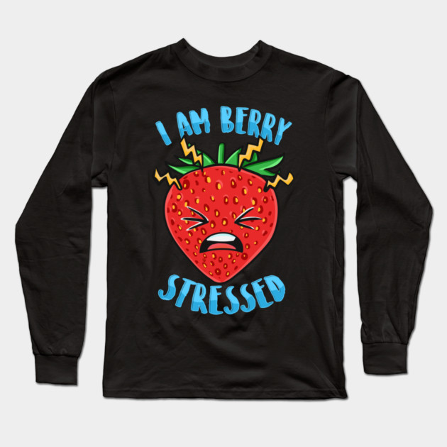 I Am Berry Stressed Long Sleeve T-Shirt by belownormal