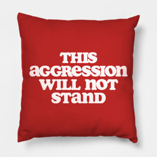 This Aggression Will Not Stand Dude Lebowski Quote Design Pillow