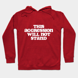 This Aggression Will Not Stand Dude Lebowski Quote Design Hoodie