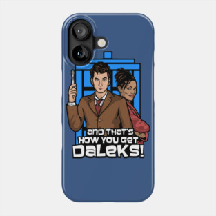 thats how you get daleks Phone Case