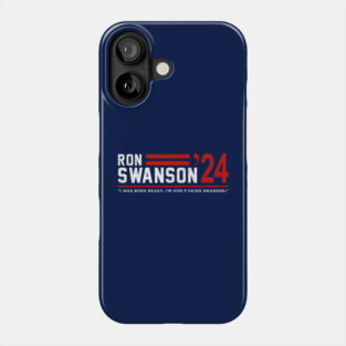 Ron Swanson 2024 - "I was born ready, I'm Ron F*cking Swanson" Phone Case