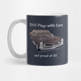 Still Plays with Cars - And Proud of it! Mug