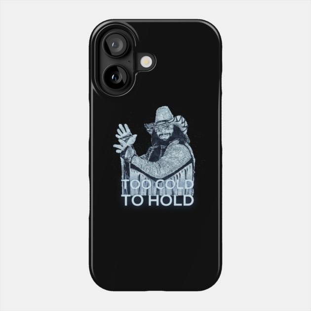 Too Cold To Hold - Macho Man Phone Case by DankyDevito