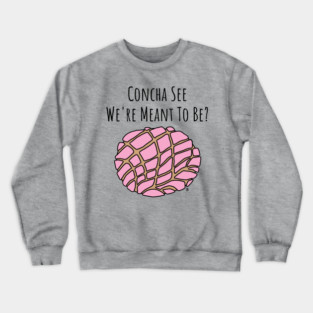 Concha See We're Meant To Be Crewneck Sweatshirt