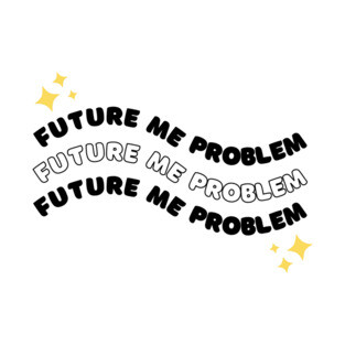 That's a Future Me Problem - Triple Stars - That's a Future Me Problem - Triple Stars T-Shirt