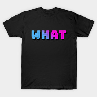 What (Outrun Colors) T-Shirt