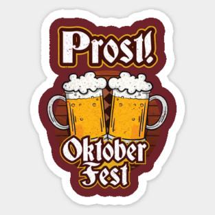 Prost! Oktoberfest Shirt Beer Festival Gift T Shirt Tee Sticker