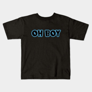Oh Boy Kids T-Shirt