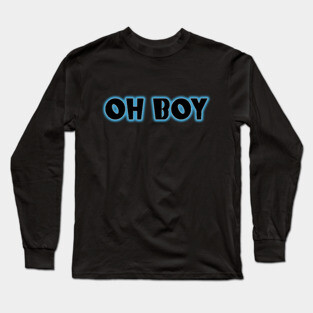Oh Boy Long Sleeve T-Shirt