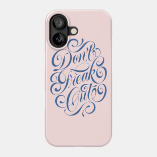 Don't Freak Out Phone Case