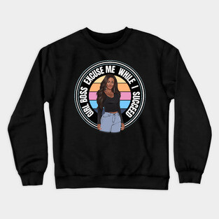 Girl Boss Excuse me while I succeed, lady boss, Black Girl Magic Crewneck Sweatshirt