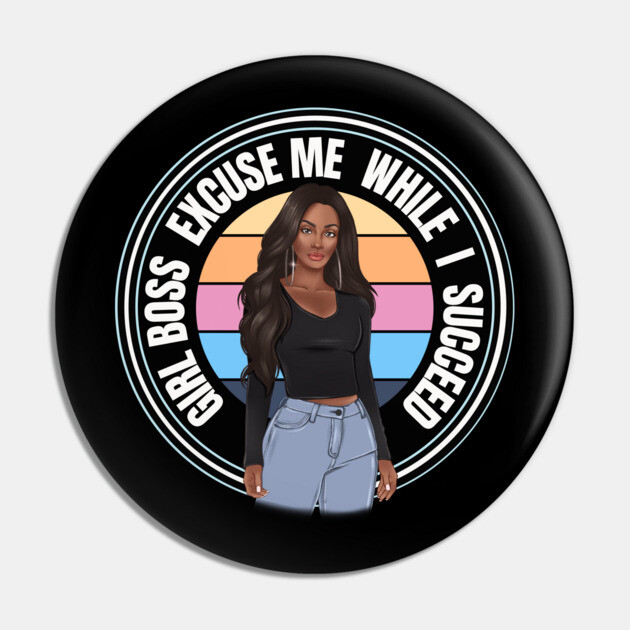 Girl Boss Excuse me while I succeed, lady boss, Black Girl Magic Pin by UrbanLifeApparel