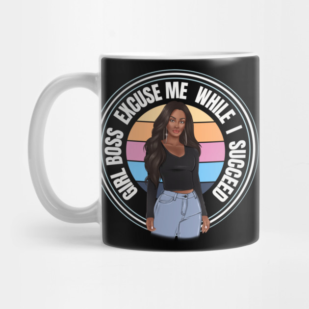 Girl Boss Excuse me while I succeed, lady boss, Black Girl Magic by UrbanLifeApparel