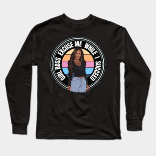 Girl Boss Excuse me while I succeed, lady boss, Black Girl Magic Long Sleeve T-Shirt