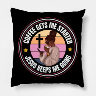Coffee gets me started Jesus Keeps me going Pillow