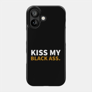 Kiss my Balck Ass. Phone Case
