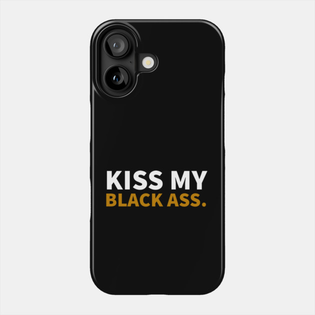 Kiss my Balck Ass. Phone Case by UrbanLifeApparel