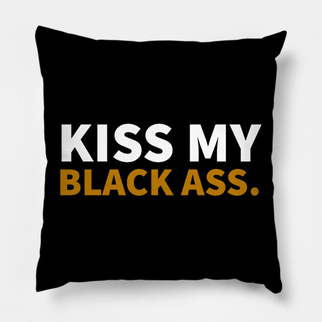 Kiss my Balck Ass. Pillow by UrbanLifeApparel