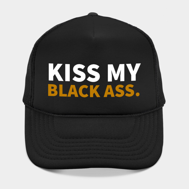 Kiss my Balck Ass. by UrbanLifeApparel
