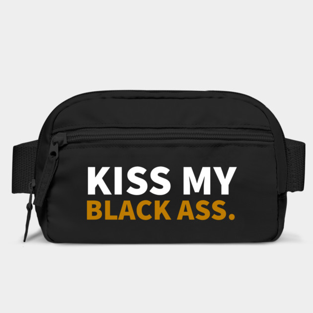 Kiss my Balck Ass. by UrbanLifeApparel