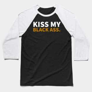 Kiss my Balck Ass. Baseball T-Shirt