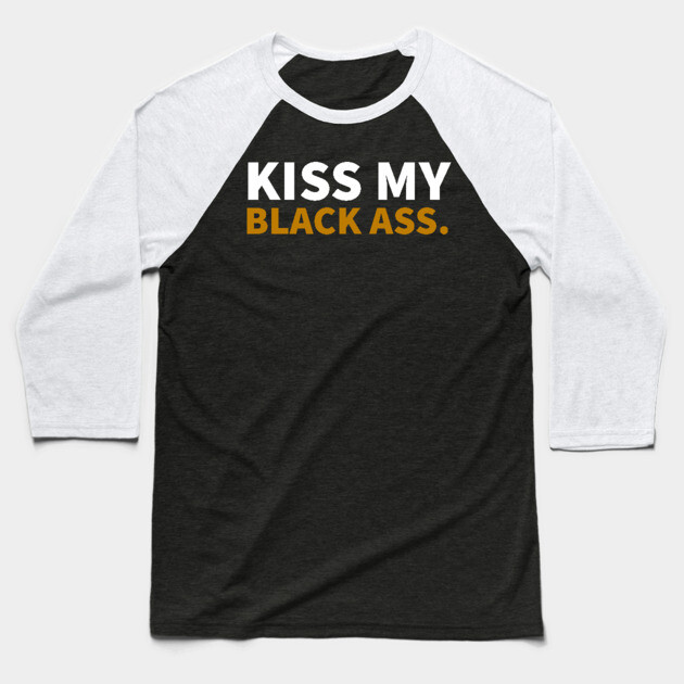 Kiss my Balck Ass. Baseball T-Shirt by UrbanLifeApparel
