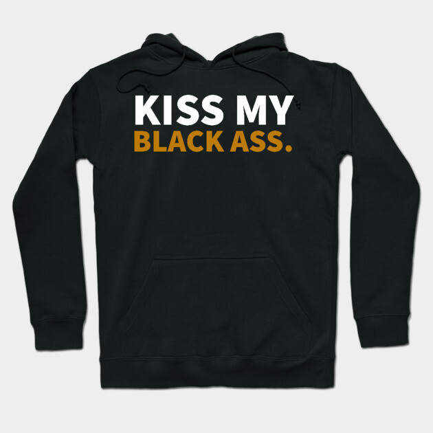 Kiss my Balck Ass. Hoodie by UrbanLifeApparel