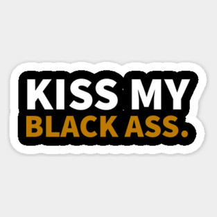 Kiss my Balck Ass. Magnet