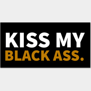 Kiss my Balck Ass. Posters and Art