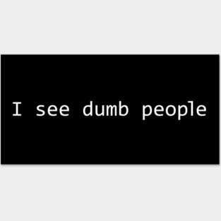 I see dumb people Posters and Art