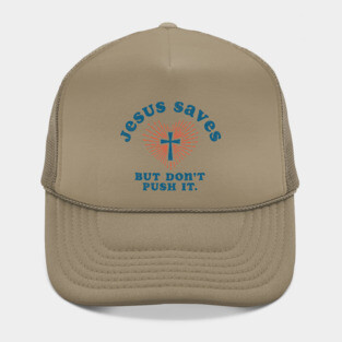Jesus Saves But Don't Push It Hat