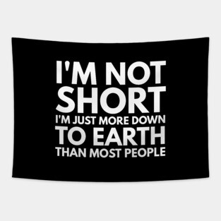 I'm Not Short I'm Just More Down To Earth Than Most People - Funny Slogan Tapestry