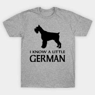 I know a little German - Miniature Schnauzer T-Shirt