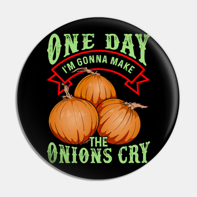 One Day I'm Gonna Make The Onions Cry Pin by belownormal