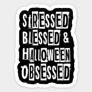Stressed Blessed & Halloween Obsessed Humor Fun T Shirt Sticker